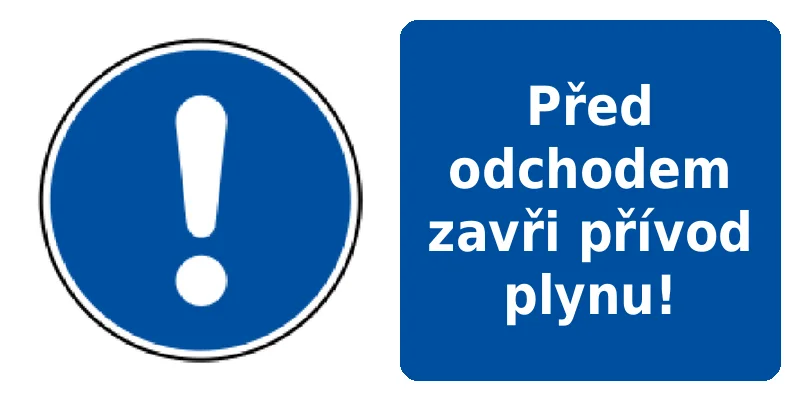 Před odchodem zavři přívod plynu!