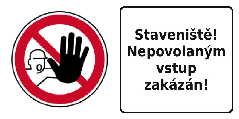 Staveniště! Nepovolaným vstup zakázán!