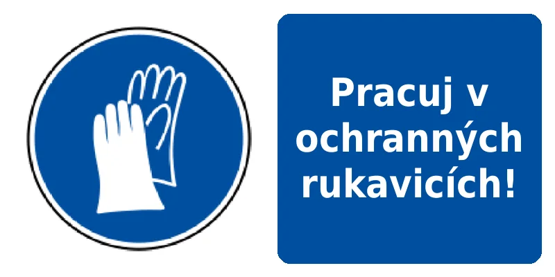 Pracuj v ochranných rukavicích!