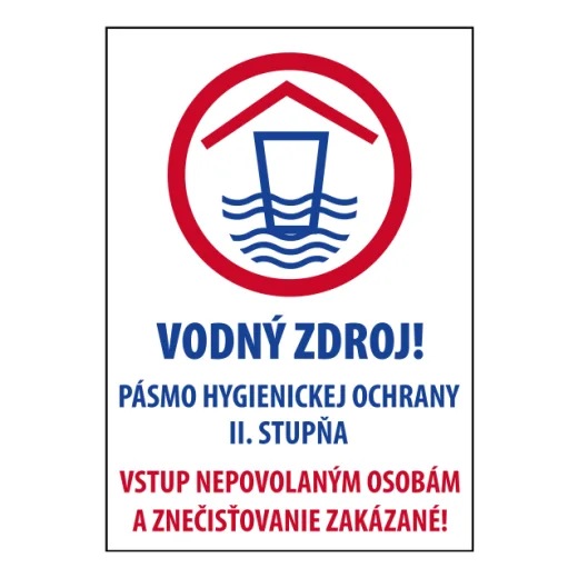 VODNÍ ZDROJ! Ochranné pásmo II. stupně. Vstup nepovolaným osobám a znečišťování zakázáno!