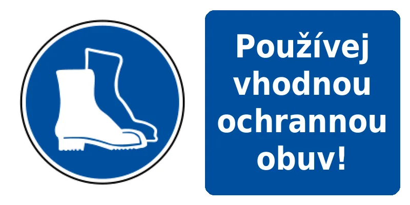 Používej vhodnou ochrannou obuv!