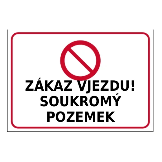 ZÁKAZ VJEZDU! SOUKROMÝ POZEMEK