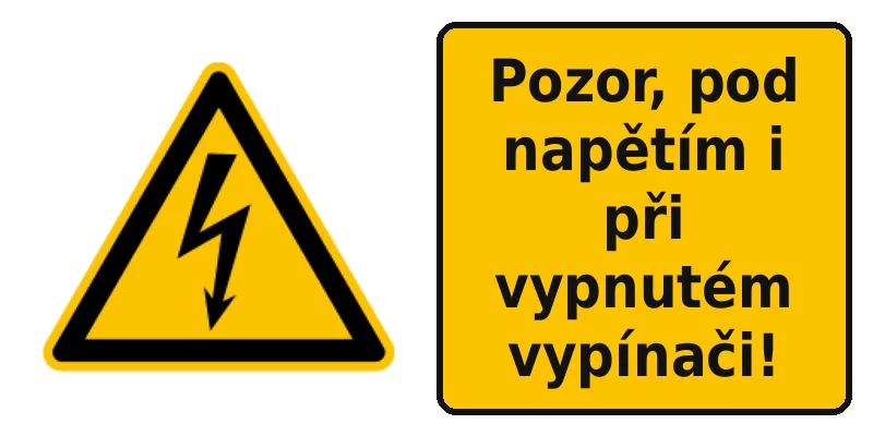 Pozor, pod napětím i při vypnutém vypínači!