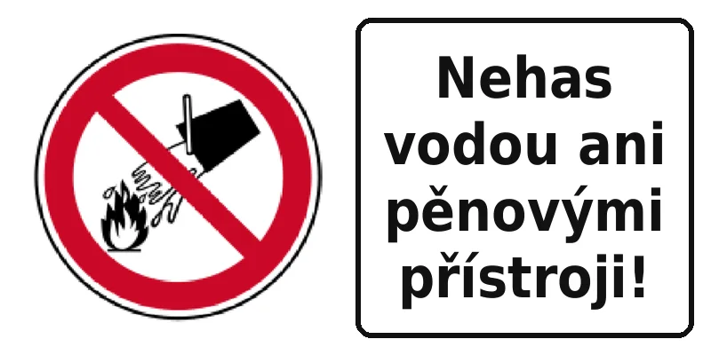 Nehas vodou ani pěnovými přístroji!