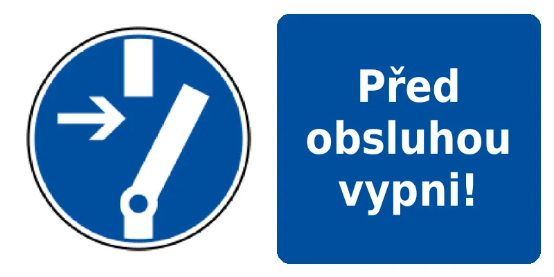 Před obsluhou vypni!