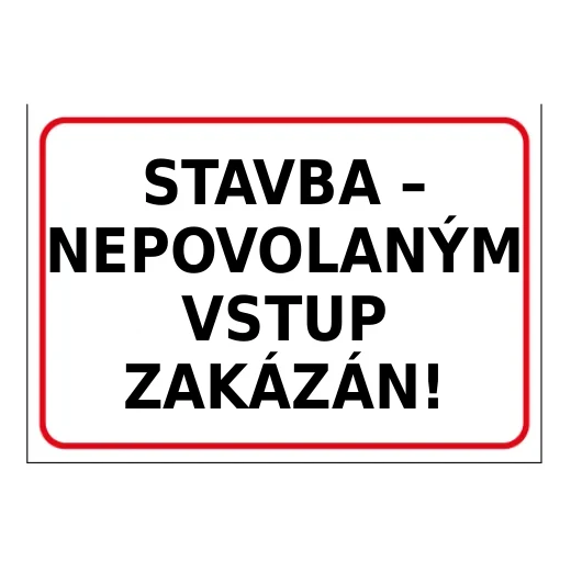 STAVBA – NEPOVOLANÝM VSTUP ZAKÁZÁN!