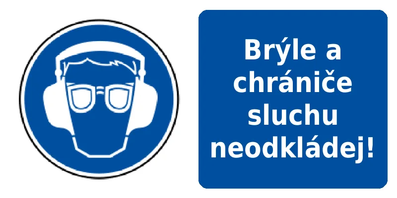 Brýle a chrániče sluchu neodkládej!