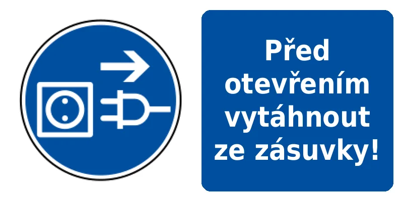 Před otevřením vytáhnout ze zásuvky!