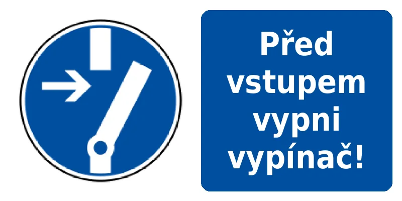 Před vstupem vypni vypínač!