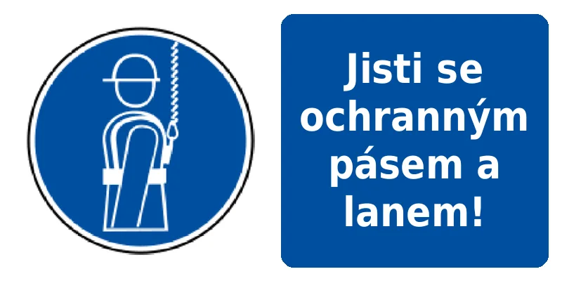 Jisti se ochranným pásem a lanem!