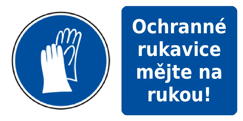 Ochranné rukavice mějte na rukou!