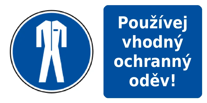 Používej vhodný ochranný oděv!