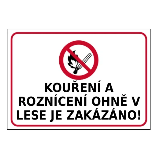 KOUŘENÍ A ROZNÍCENÍ OHNĚ V LESE JE ZAKÁZÁNO!