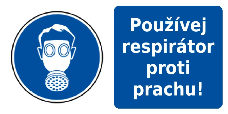 Používej respirátor proti prachu!