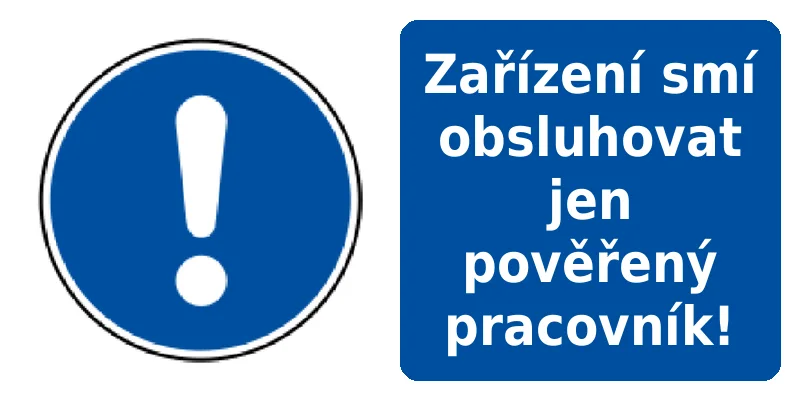 Zařízení smí obsluhovat jen pověřený pracovník!