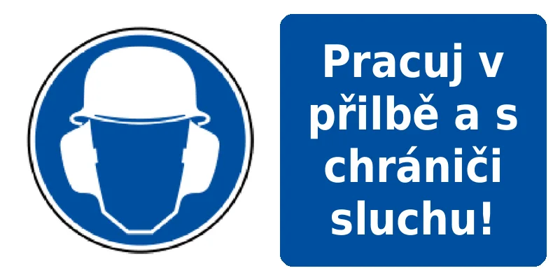 Pracuj v přilbě a s chrániči sluchu!
