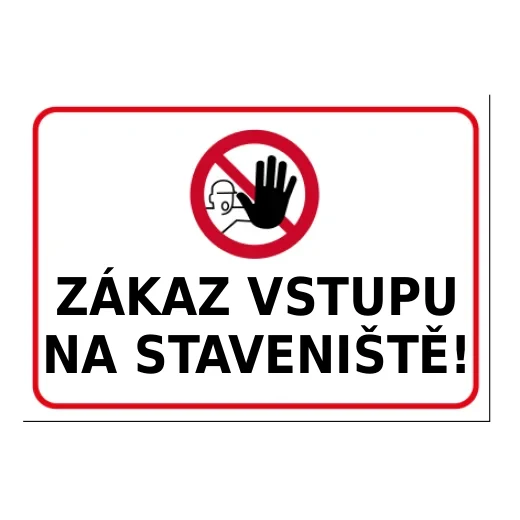 ZÁKAZ VSTUPU NA STAVENIŠTĚ!