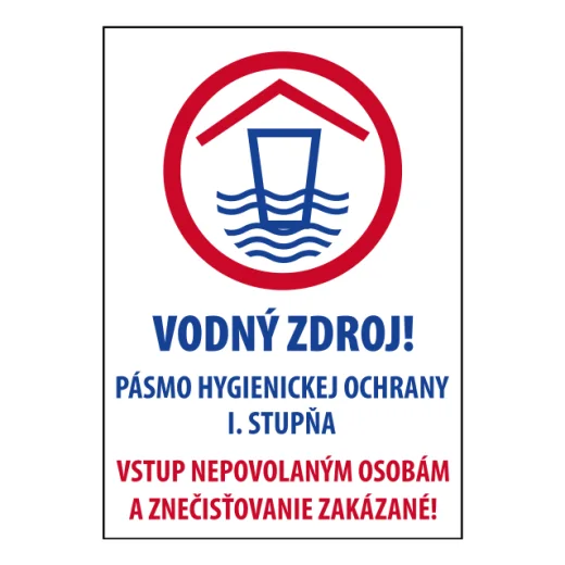 VODNÍ ZDROJ! Ochranné pásmo I. stupně. Vstup nepovolaným osobám a znečišťování zakázáno!