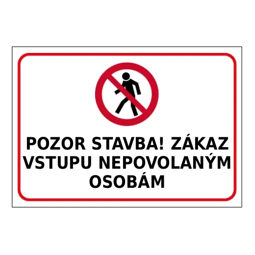 POZOR STAVBA! ZÁKAZ VSTUPU NEPOVOLANÝM OSOBÁM