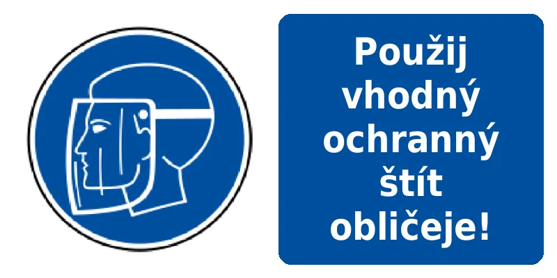 Použij vhodný ochranný štít obličeje!