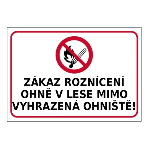 ZÁKAZ ROZNÍCENÍ OHNĚ V LESE MIMO VYHRAZENÁ OHNIŠTĚ!