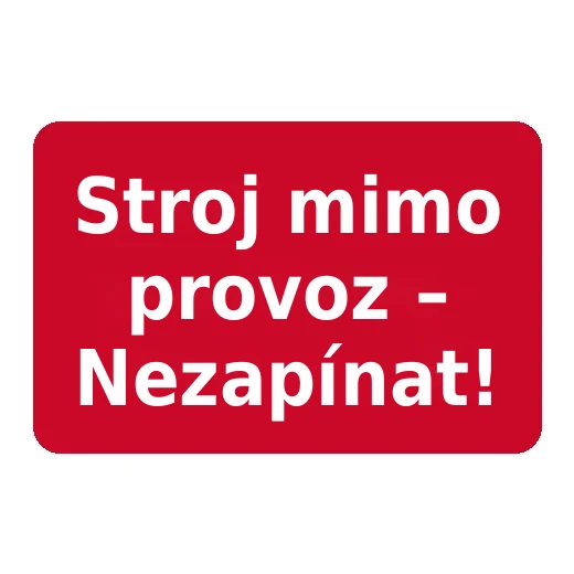 Stroj mimo provoz – Nezapínat!