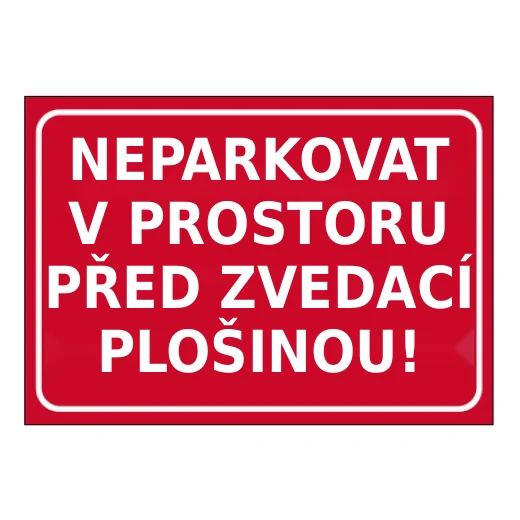NEPARKOVAT V PROSTORU PŘED ZVEDACÍ PLOŠINOU!