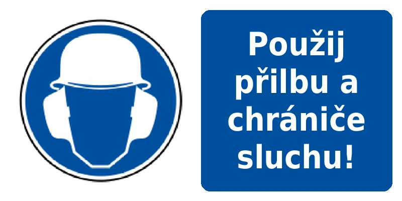 Použij přilbu a chrániče sluchu!