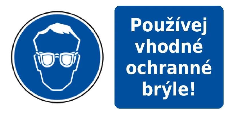 Používej vhodné ochranné brýle!