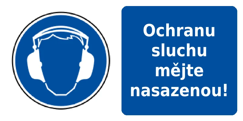 Ochranu sluchu mějte nasazenou!